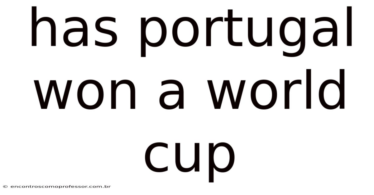 Has Portugal Won A World Cup