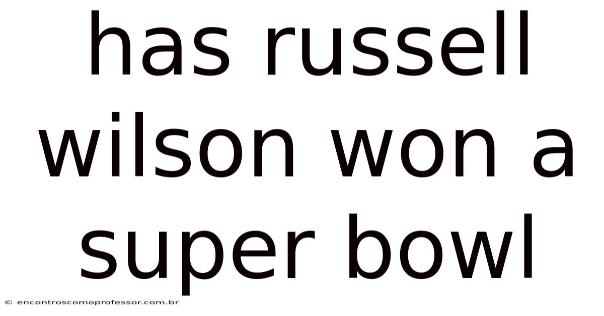 Has Russell Wilson Won A Super Bowl