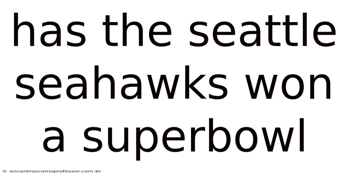 Has The Seattle Seahawks Won A Superbowl
