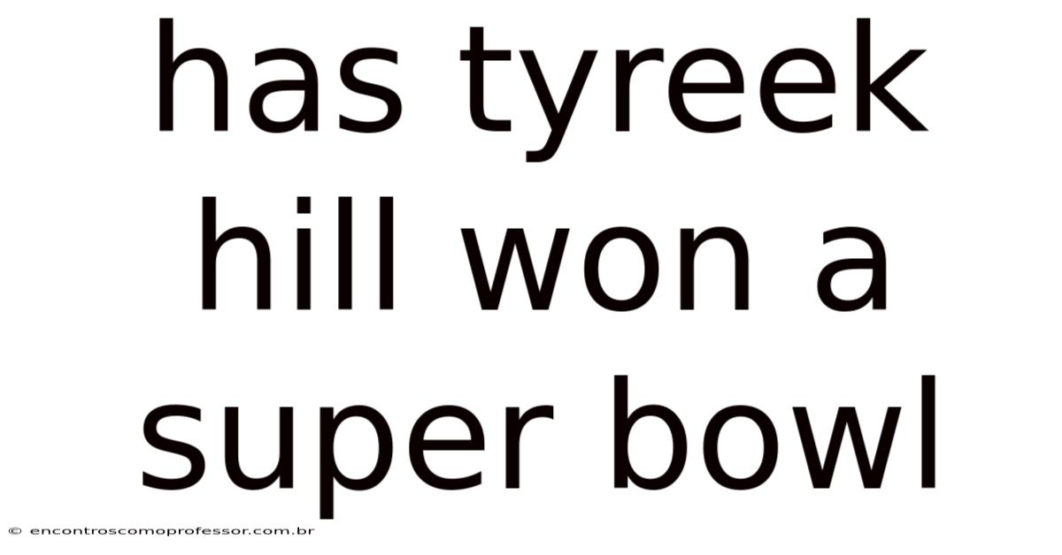 Has Tyreek Hill Won A Super Bowl