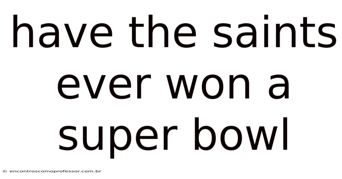 Have The Saints Ever Won A Super Bowl