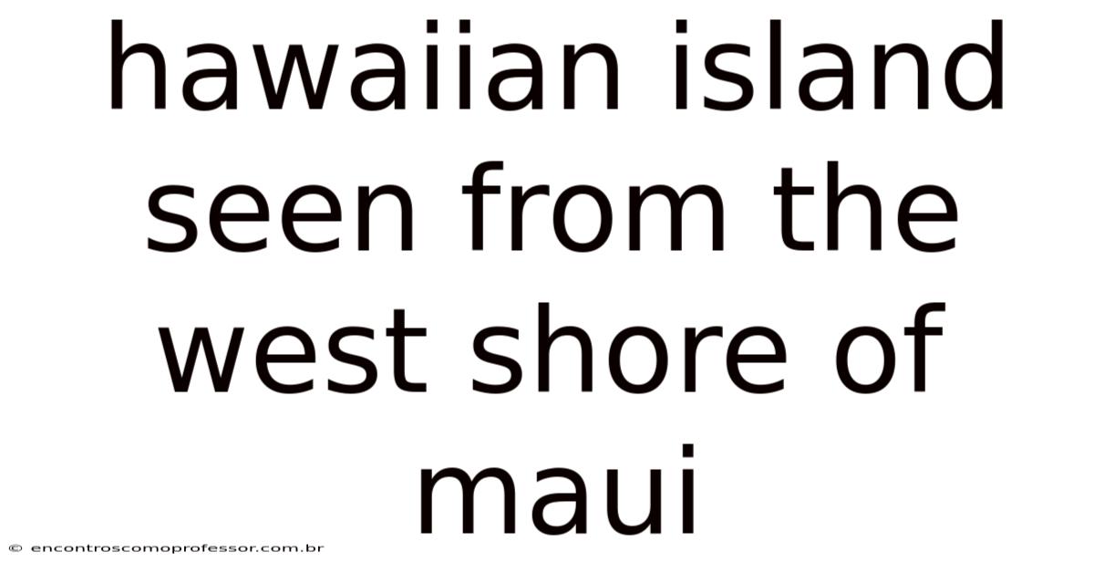 Hawaiian Island Seen From The West Shore Of Maui