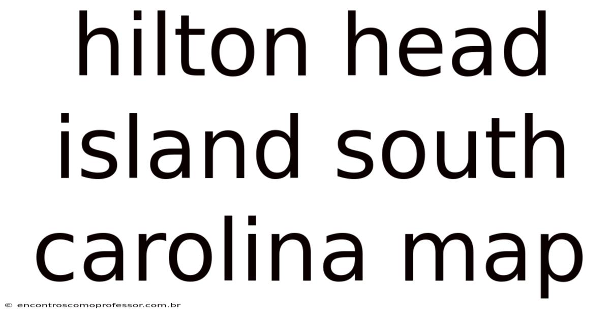 Hilton Head Island South Carolina Map