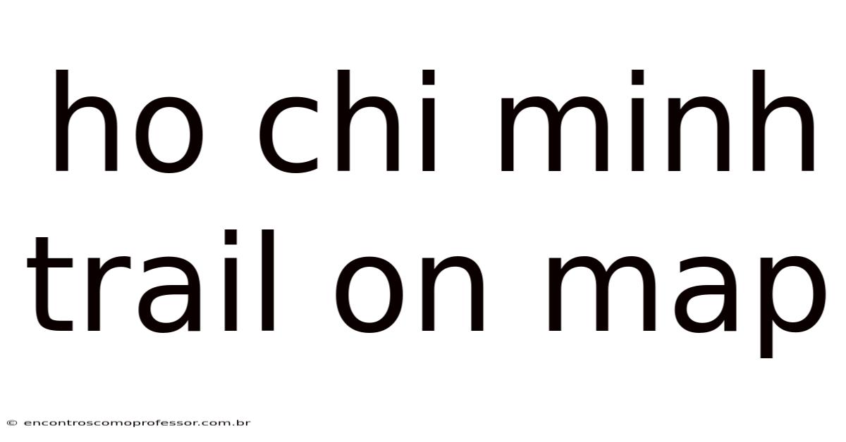 Ho Chi Minh Trail On Map