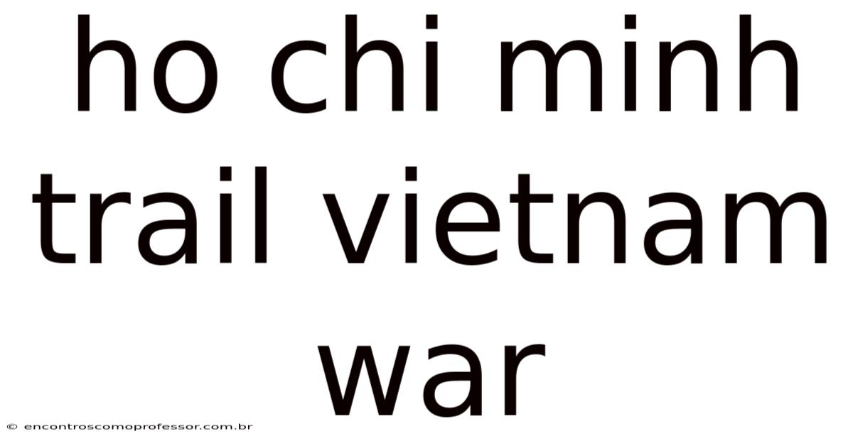 Ho Chi Minh Trail Vietnam War