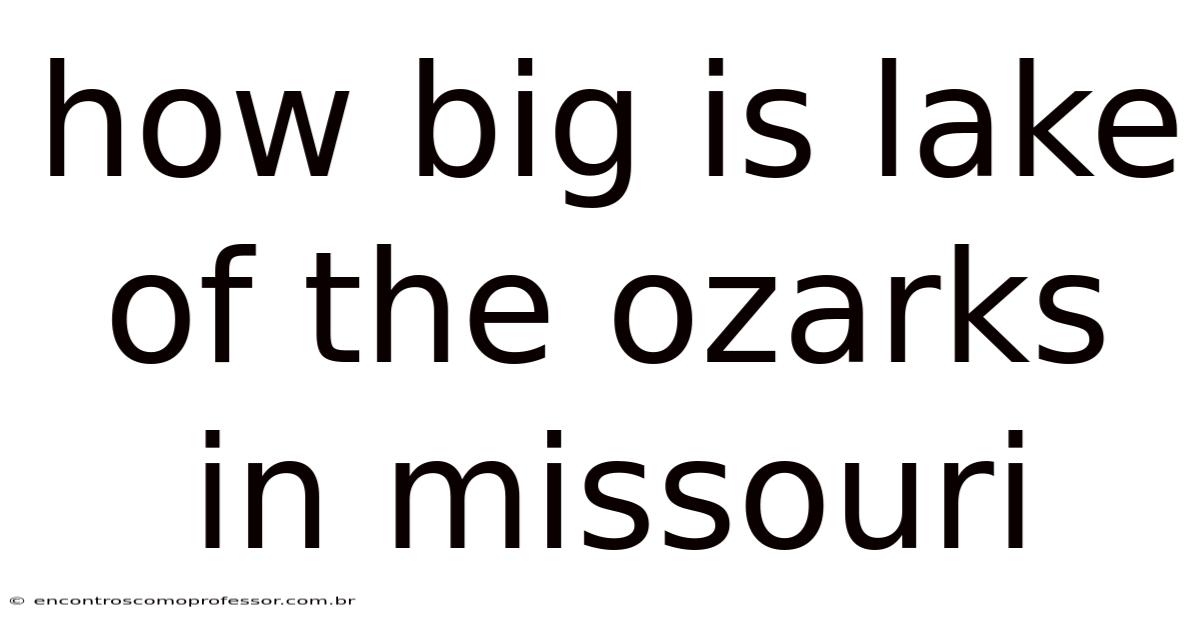 How Big Is Lake Of The Ozarks In Missouri