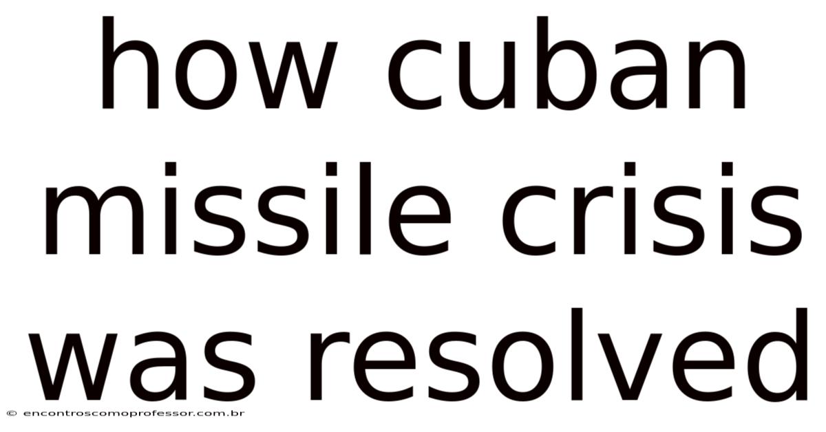 How Cuban Missile Crisis Was Resolved