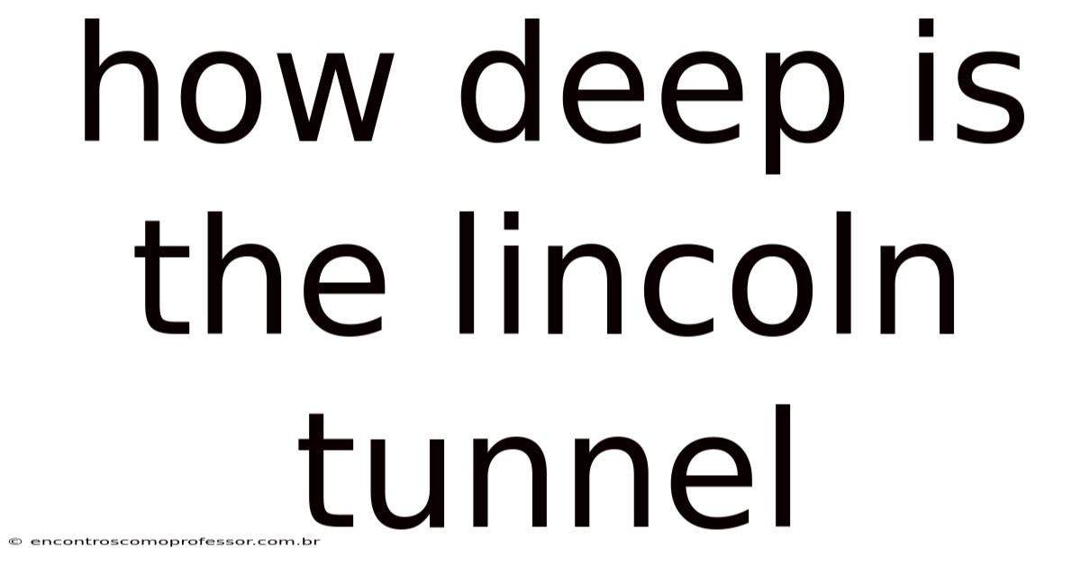How Deep Is The Lincoln Tunnel