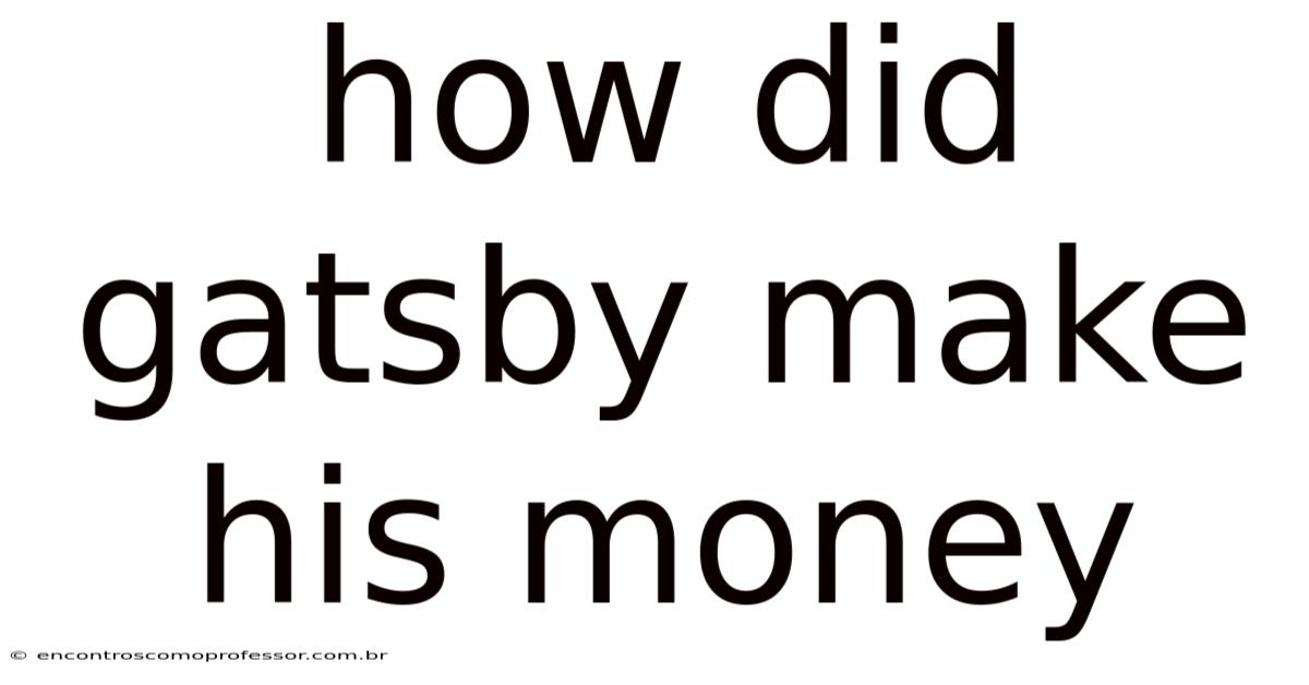 How Did Gatsby Make His Money