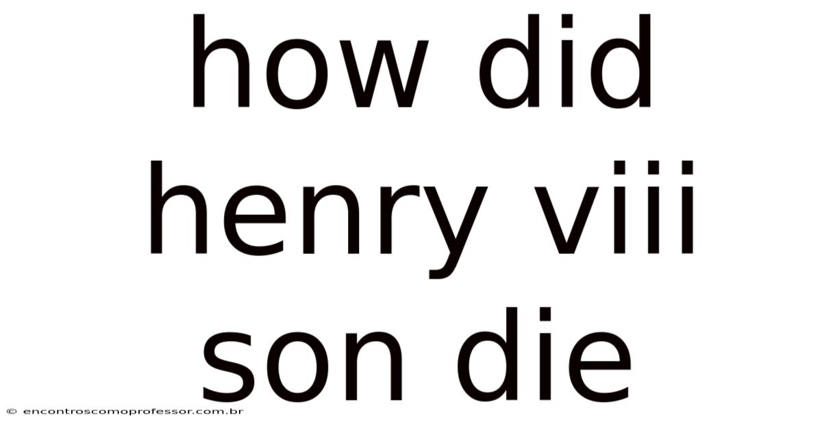 How Did Henry Viii Son Die