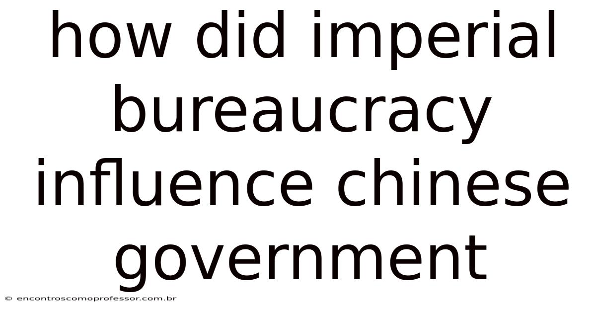 How Did Imperial Bureaucracy Influence Chinese Government