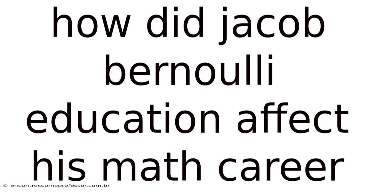 How Did Jacob Bernoulli Education Affect His Math Career