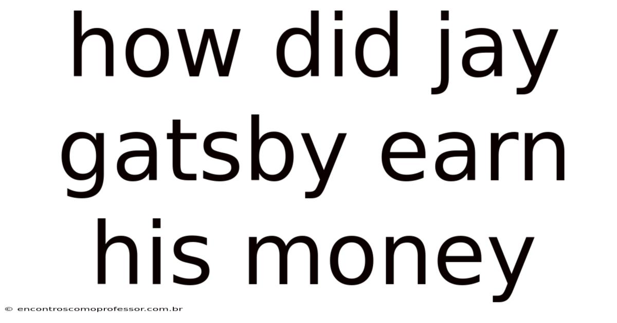 How Did Jay Gatsby Earn His Money
