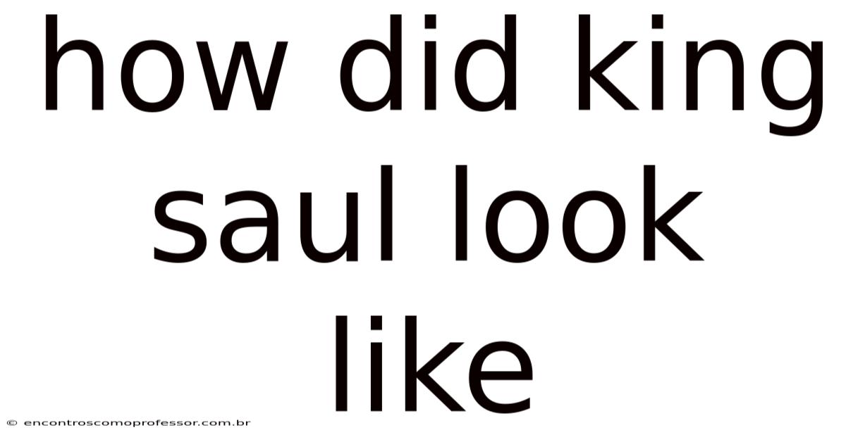 How Did King Saul Look Like