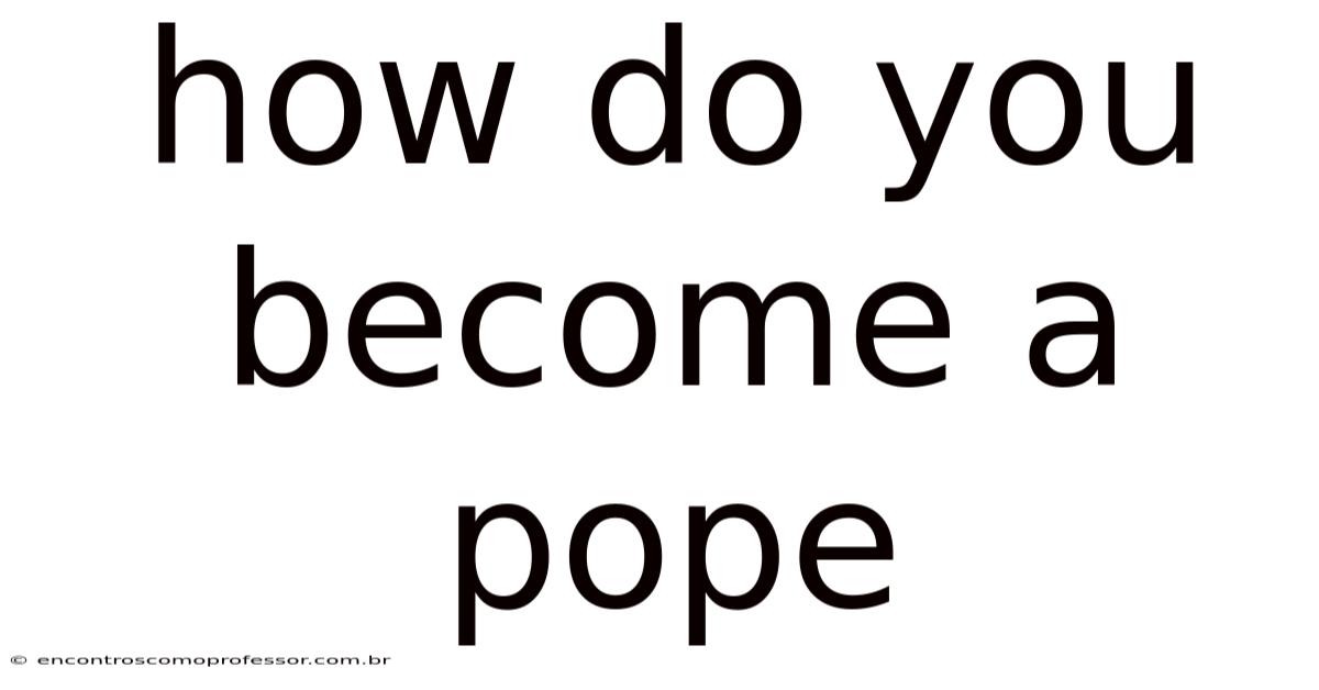 How Do You Become A Pope