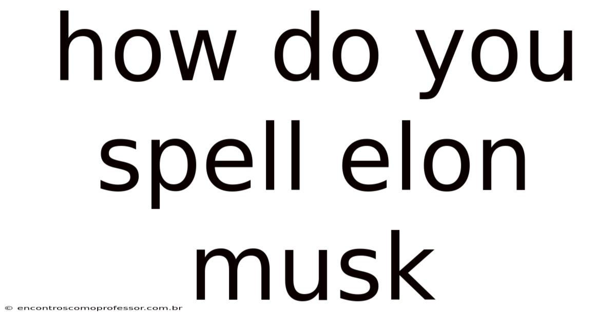 How Do You Spell Elon Musk