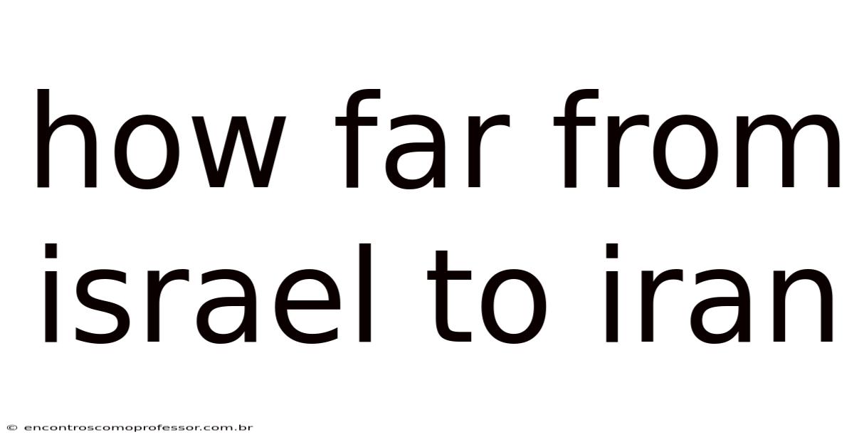 How Far From Israel To Iran