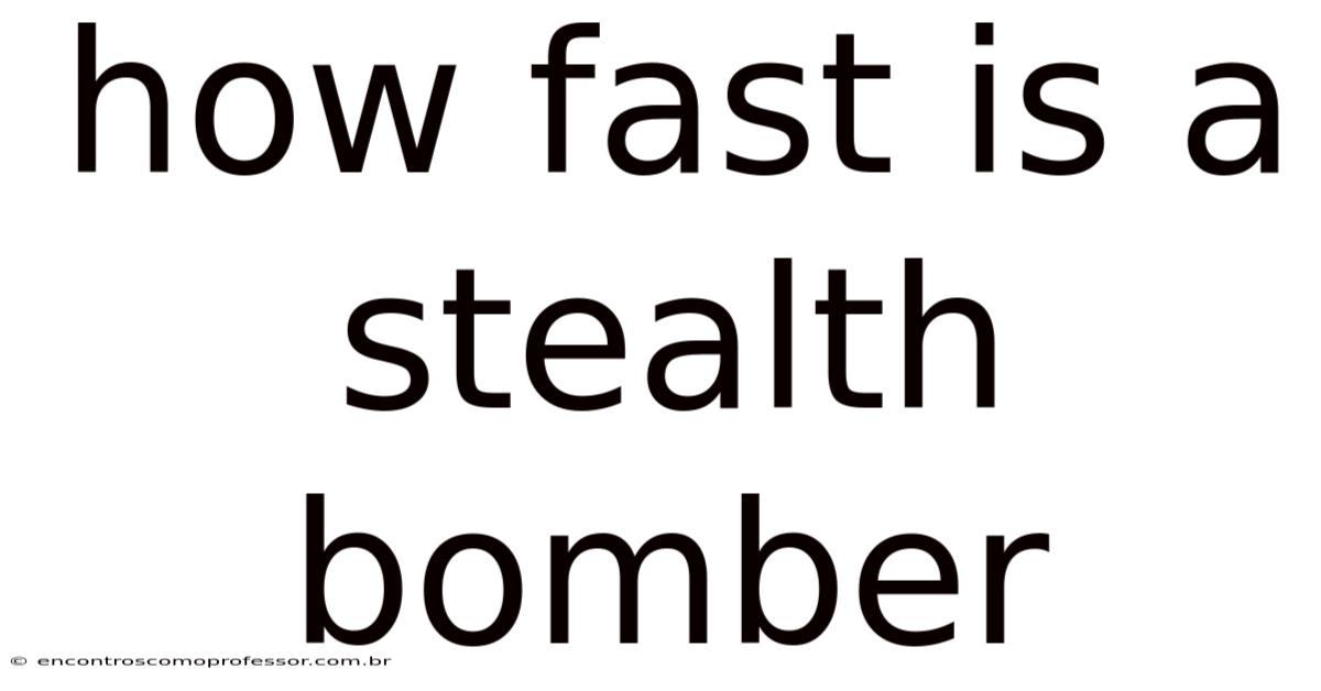 How Fast Is A Stealth Bomber