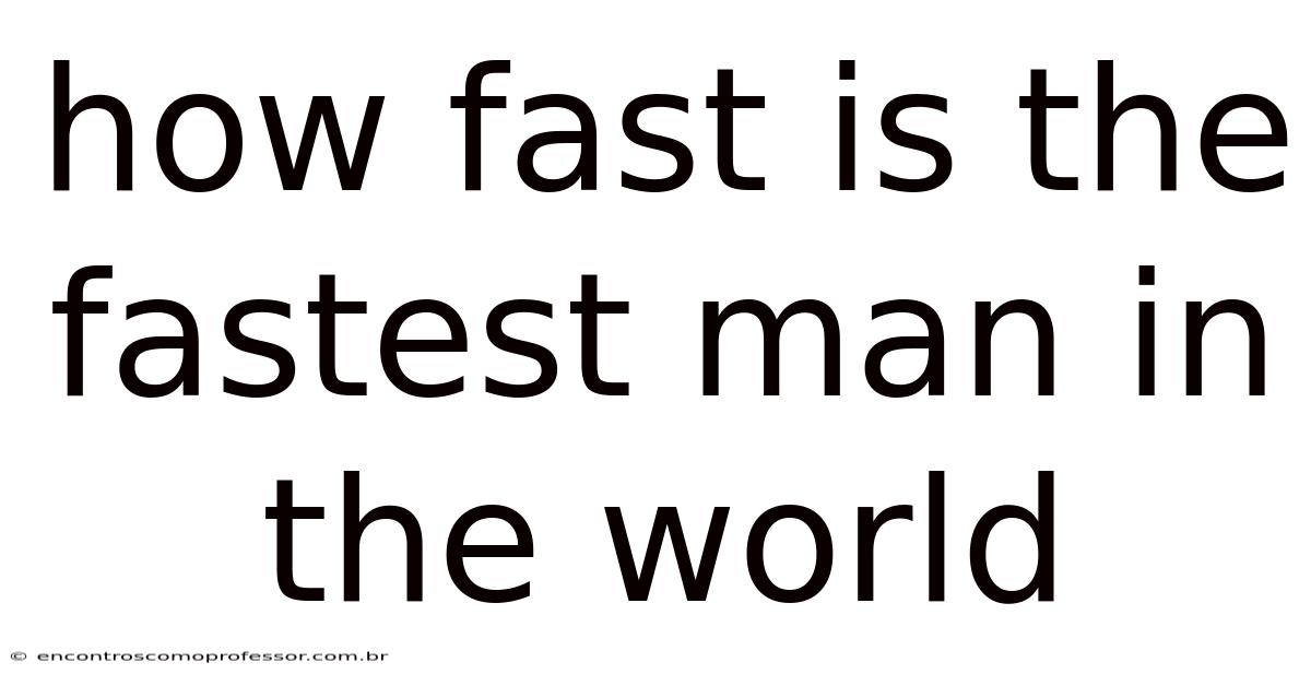 How Fast Is The Fastest Man In The World