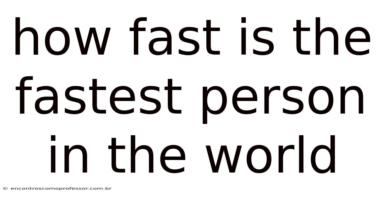 How Fast Is The Fastest Person In The World