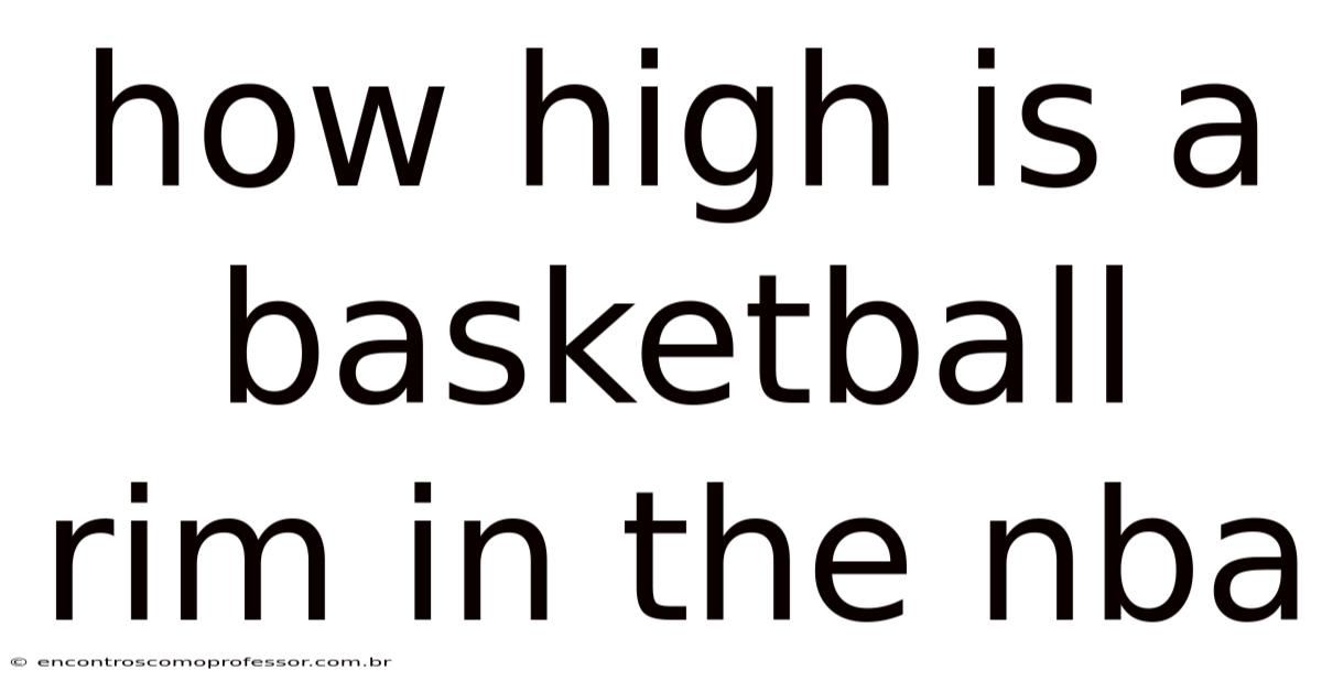 How High Is A Basketball Rim In The Nba