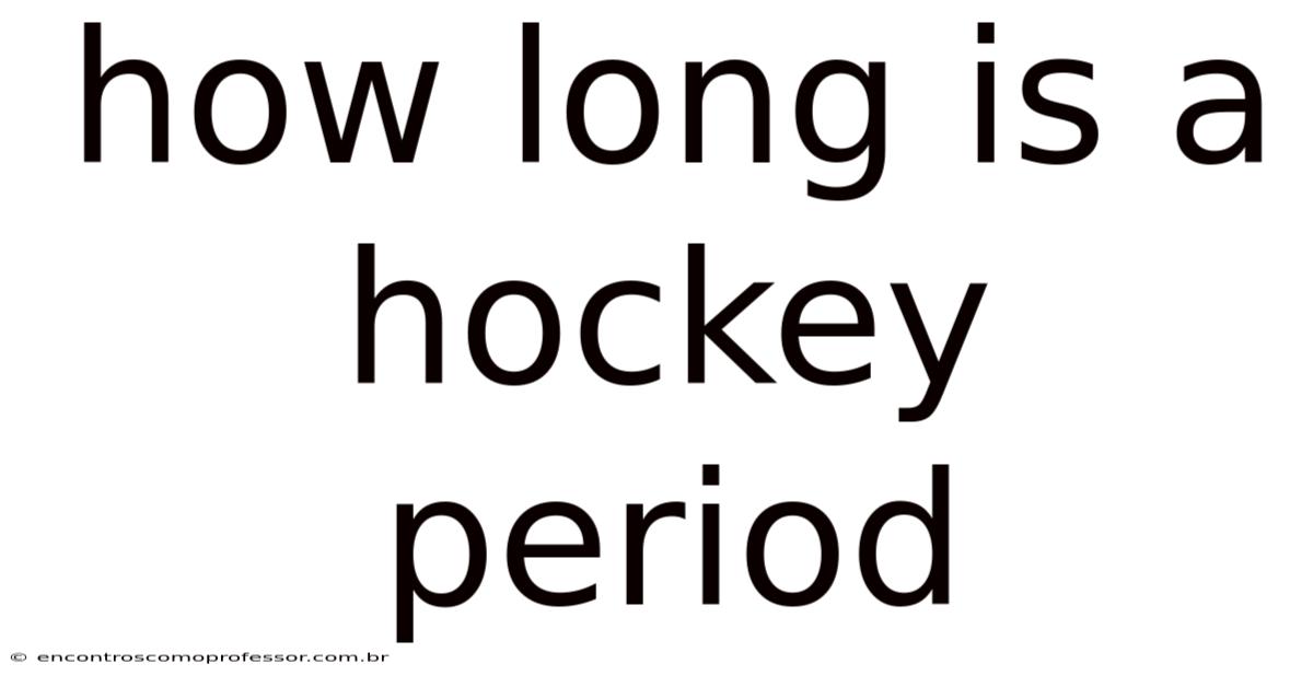 How Long Is A Hockey Period