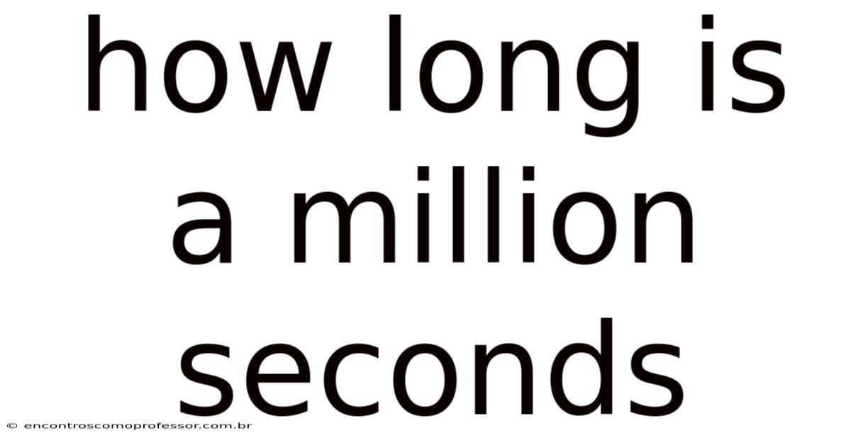 How Long Is A Million Seconds