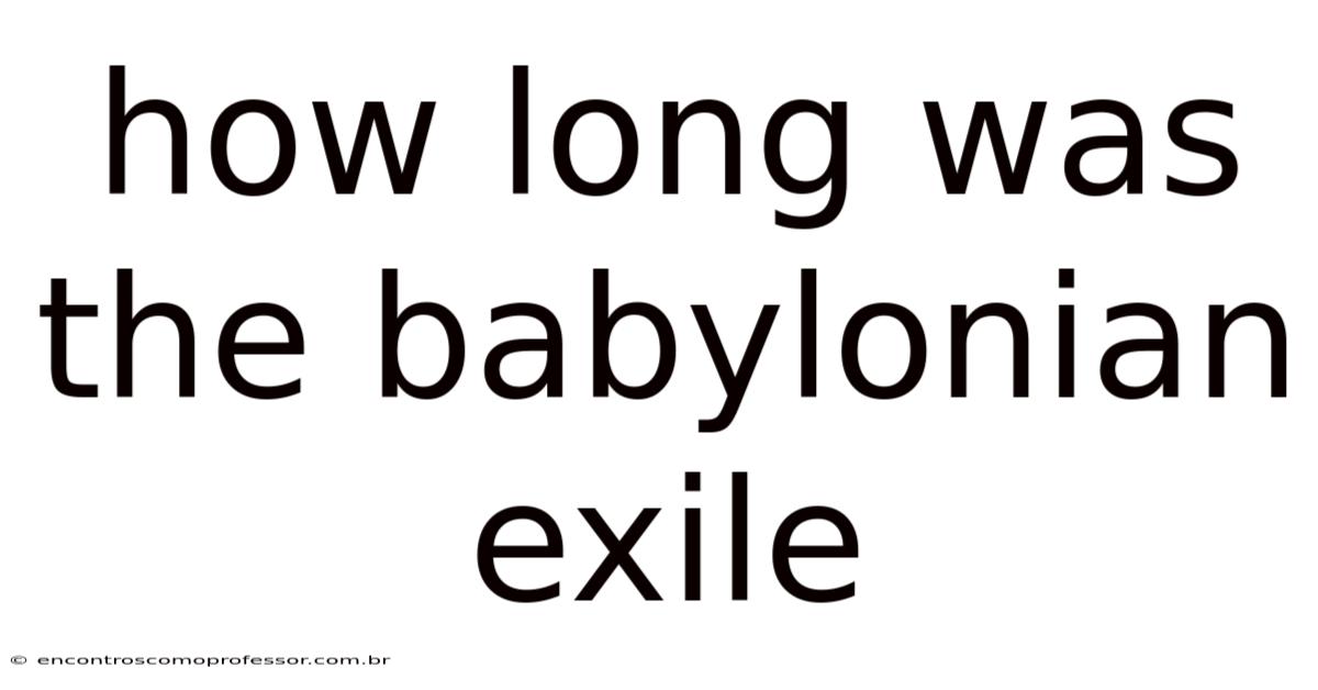 How Long Was The Babylonian Exile