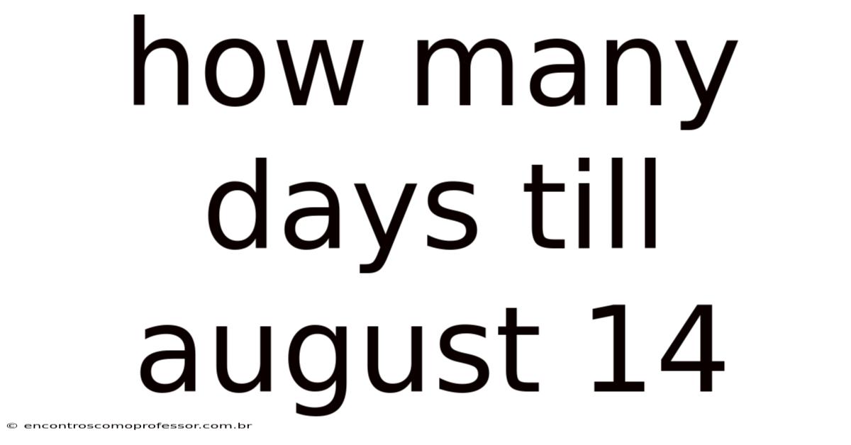 How Many Days Till August 14