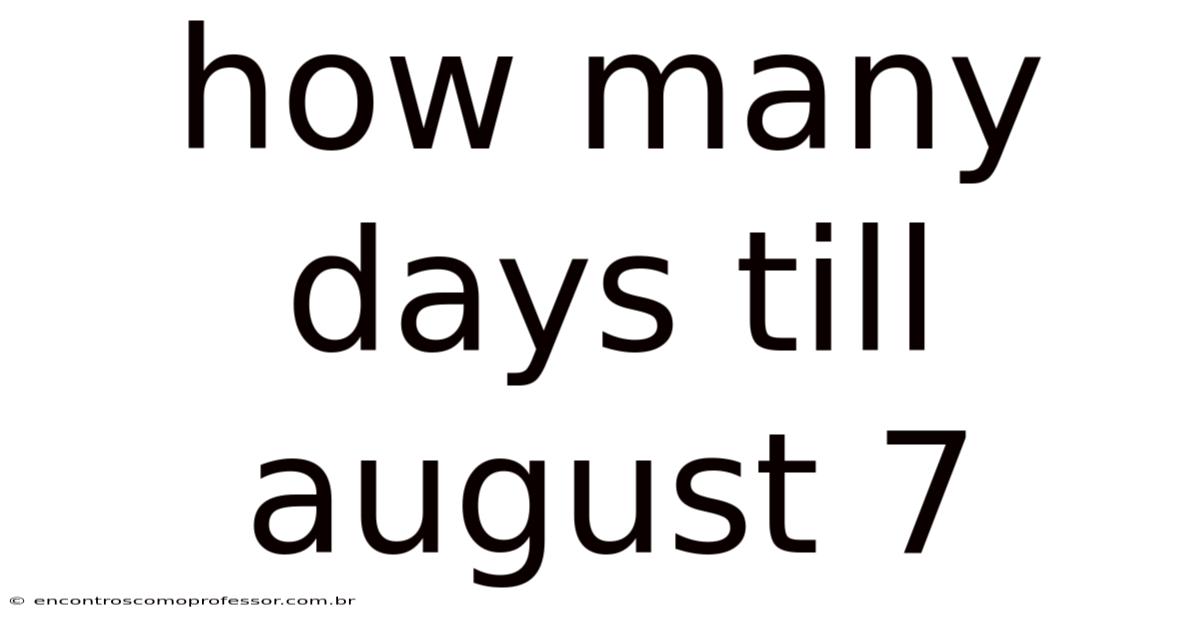 How Many Days Till August 7