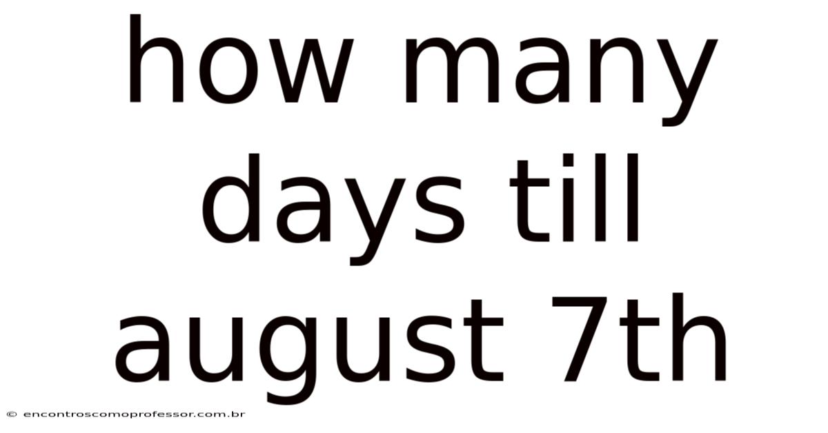 How Many Days Till August 7th