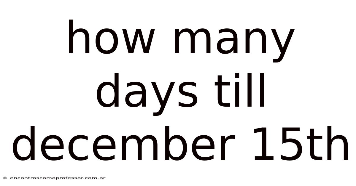 How Many Days Till December 15th