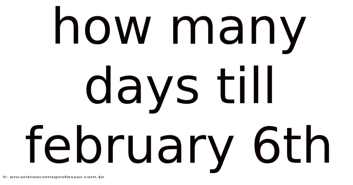How Many Days Till February 6th