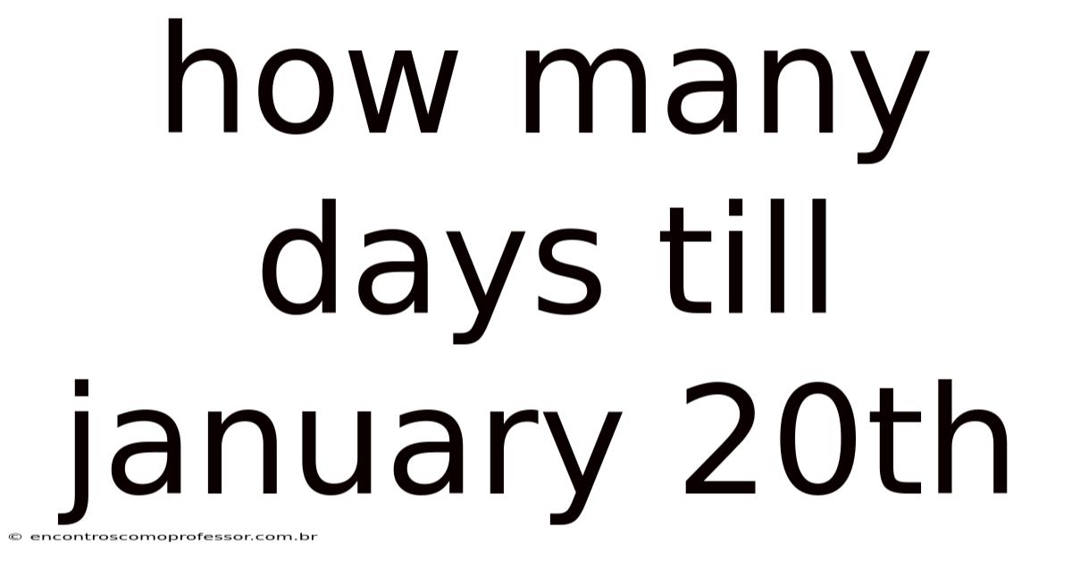 How Many Days Till January 20th