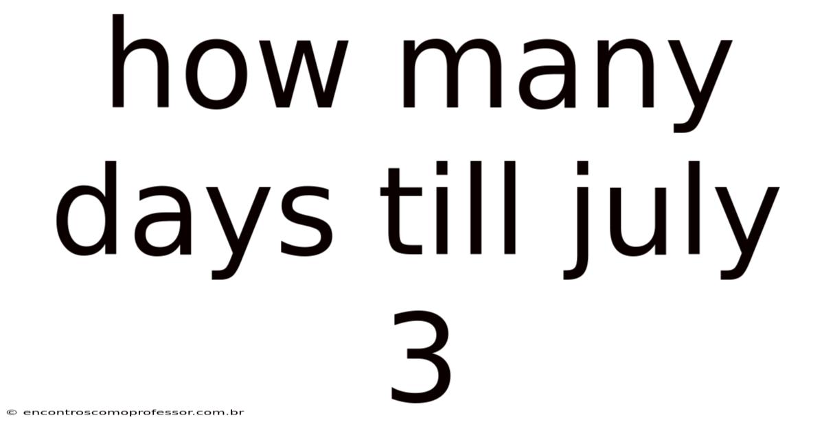 How Many Days Till July 3