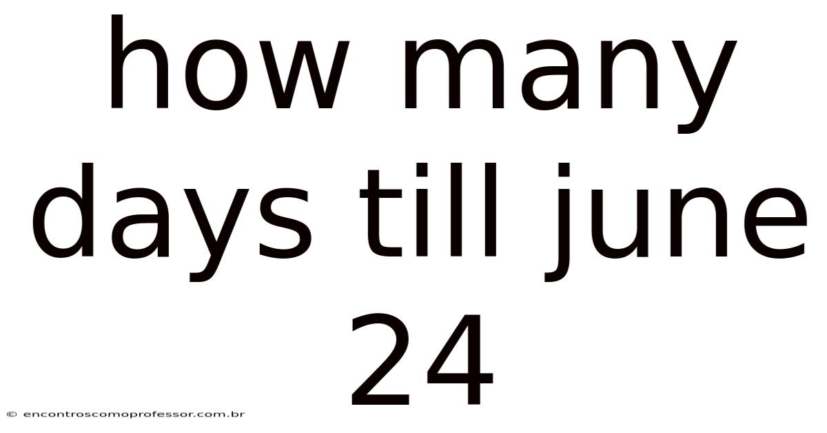 How Many Days Till June 24