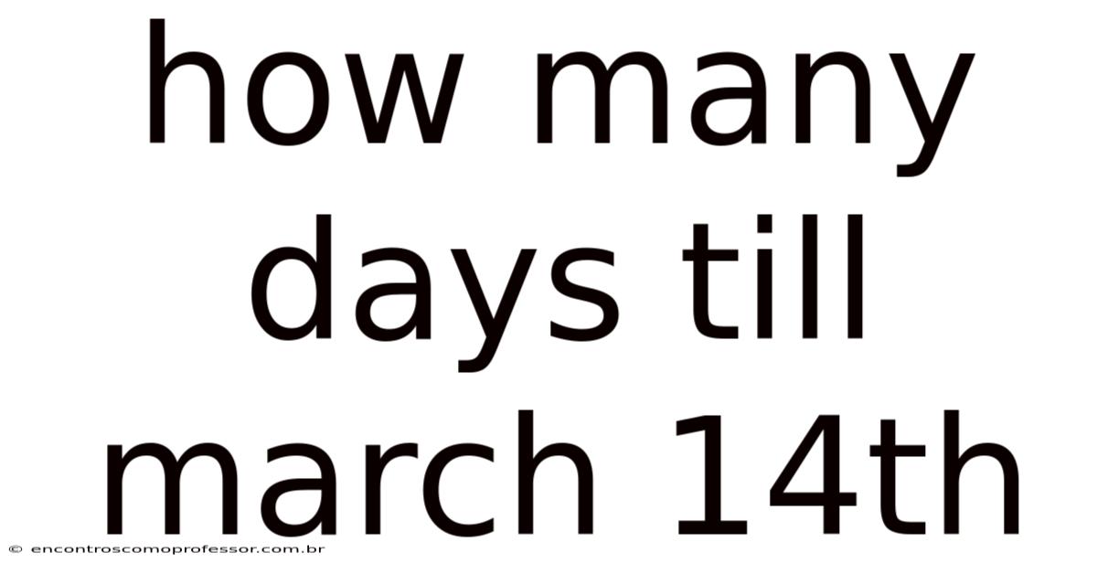 How Many Days Till March 14th