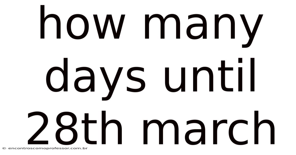 How Many Days Until 28th March