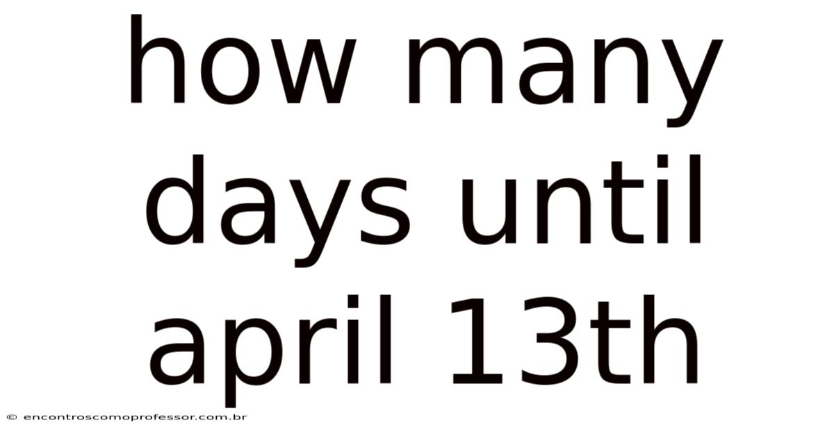 How Many Days Until April 13th