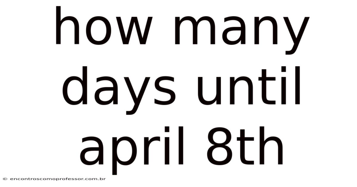 How Many Days Until April 8th