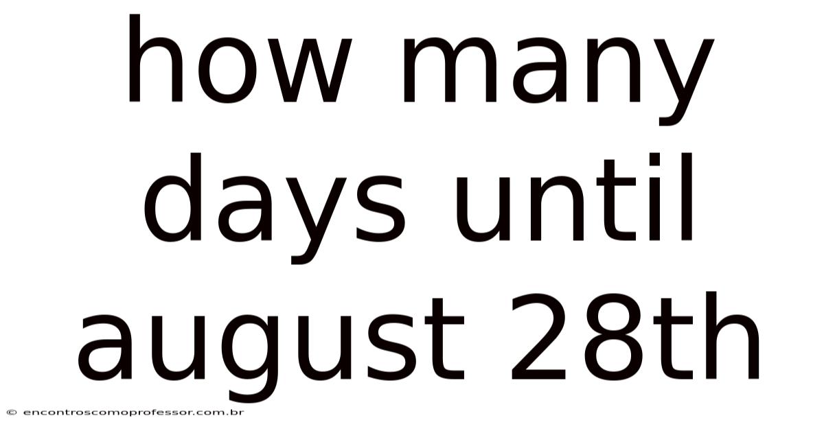 How Many Days Until August 28th