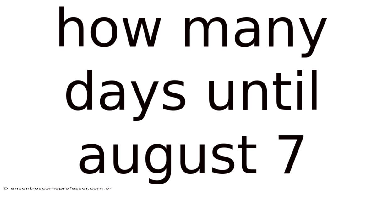 How Many Days Until August 7