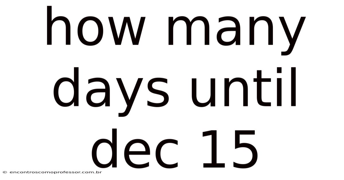 How Many Days Until Dec 15