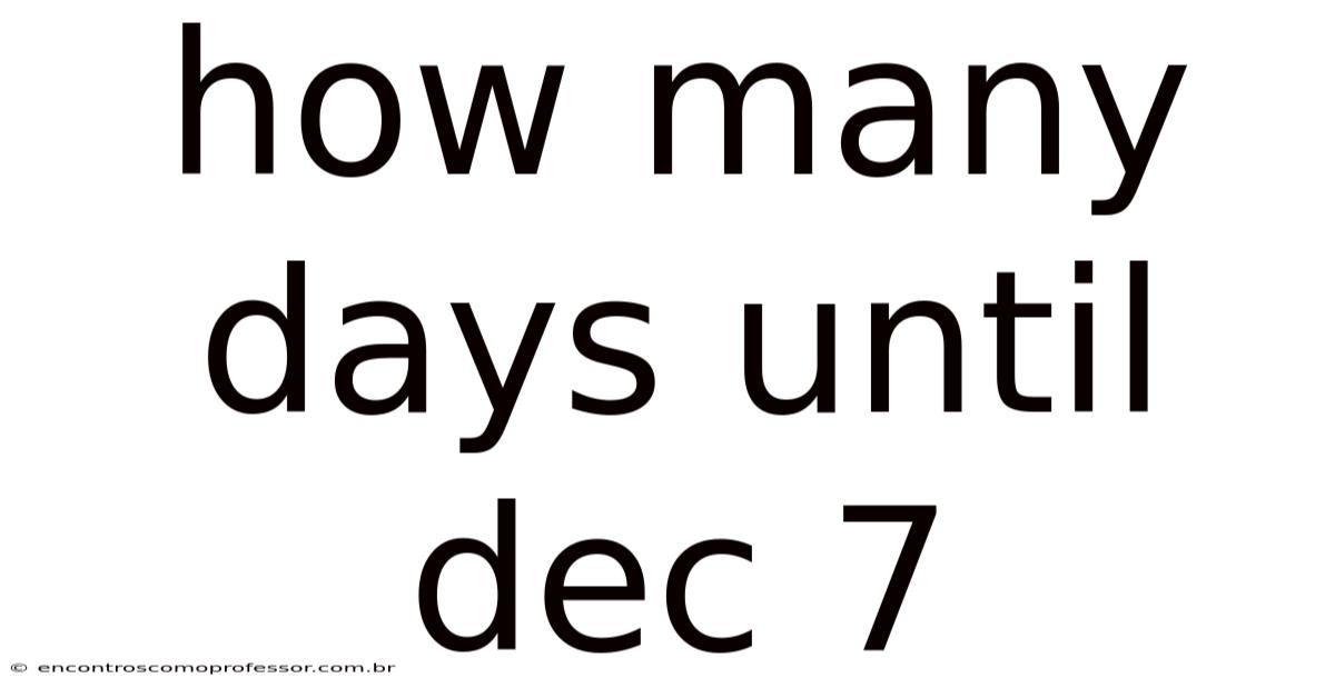 How Many Days Until Dec 7
