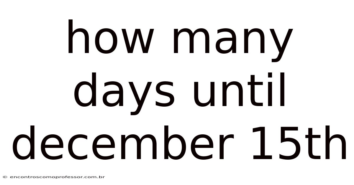 How Many Days Until December 15th