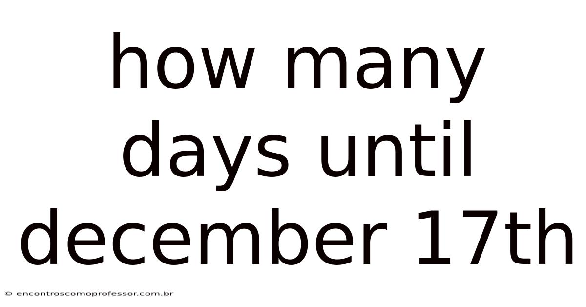 How Many Days Until December 17th