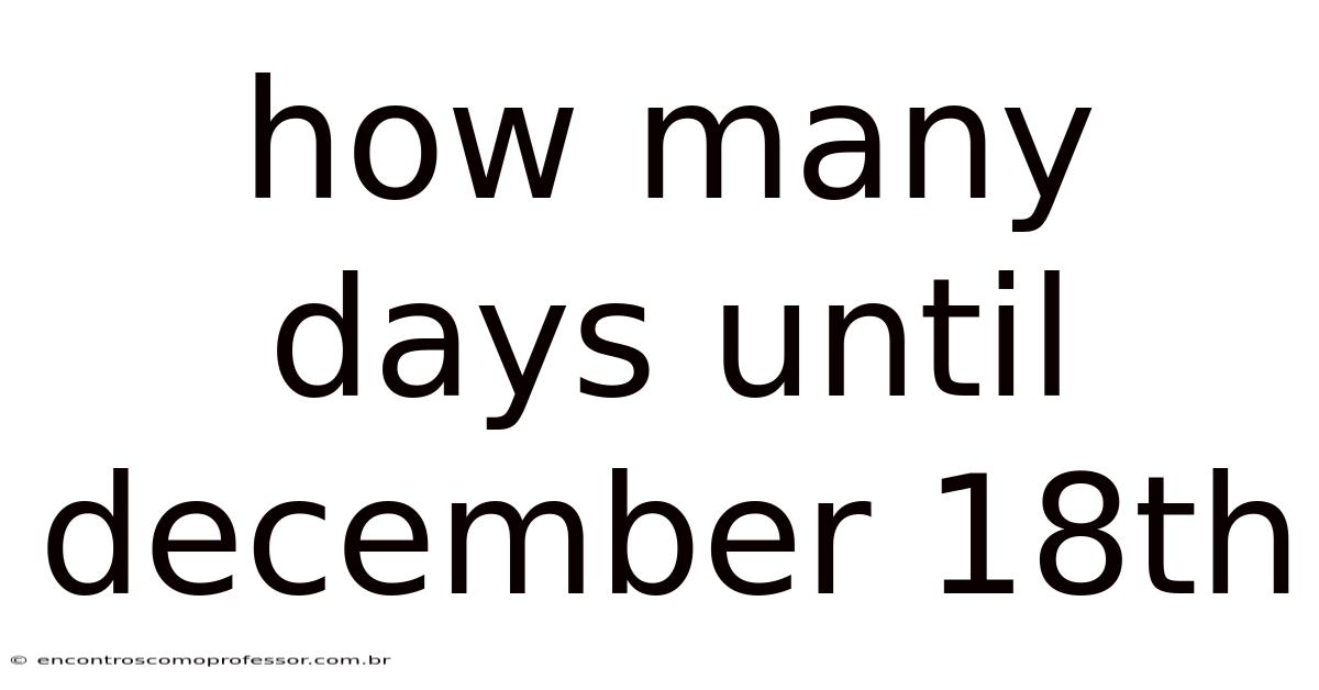 How Many Days Until December 18th