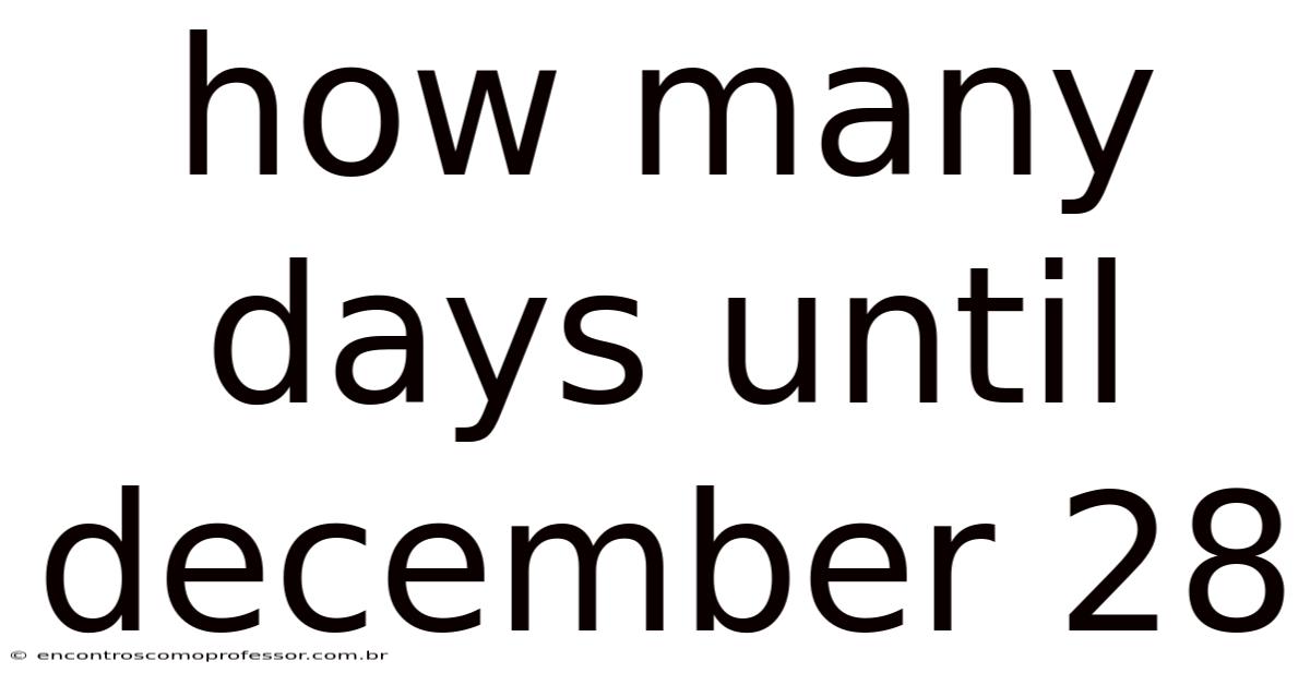 How Many Days Until December 28