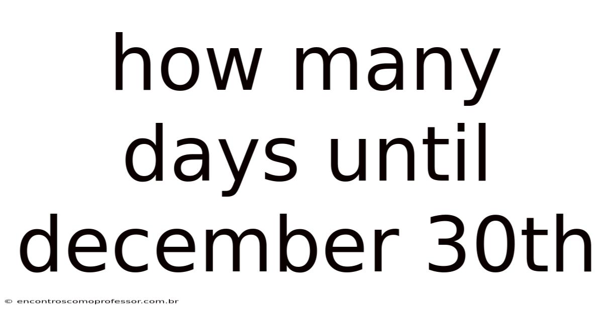 How Many Days Until December 30th
