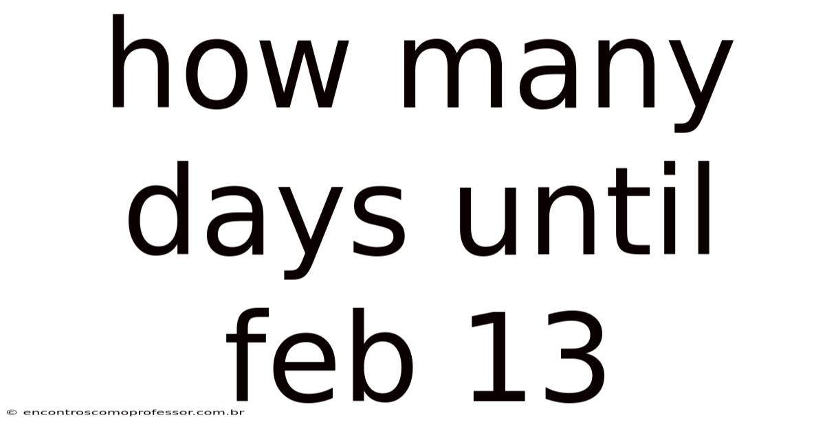 How Many Days Until Feb 13